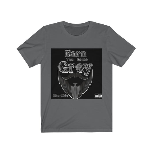 Earn You Some Grey Unisex Jersey Short Sleeve Tee