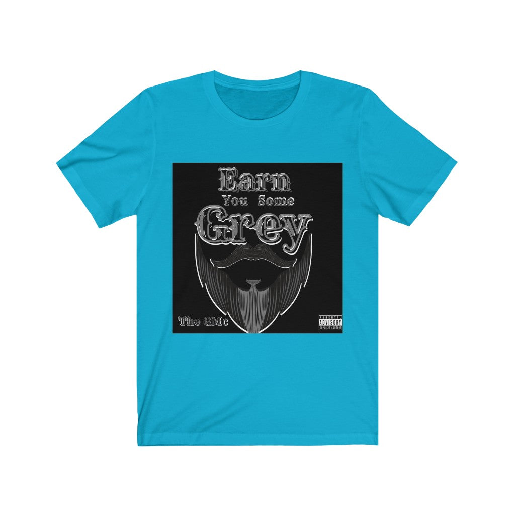 Earn You Some Grey Unisex Jersey Short Sleeve Tee