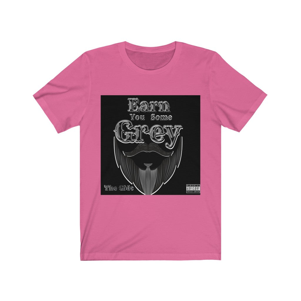 Earn You Some Grey Unisex Jersey Short Sleeve Tee