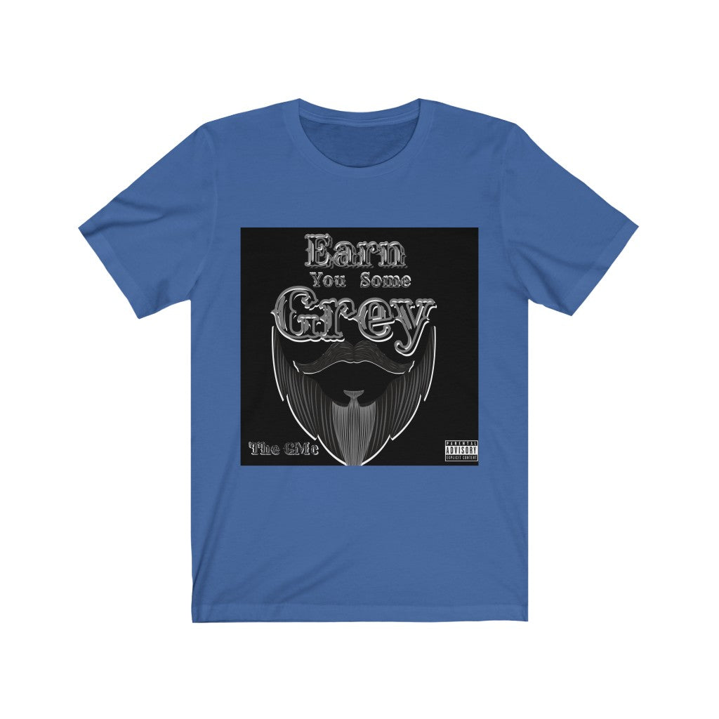 Earn You Some Grey Unisex Jersey Short Sleeve Tee